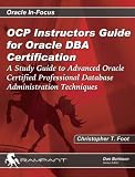 Ocp Instructors Guide for Oracle Dba Certification: A Study Guide to Advanced Oracle Certified Professional Database Administration Techniques