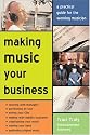 Making Music Your Business: A Pratical Guide to Making $ Doing What You Love