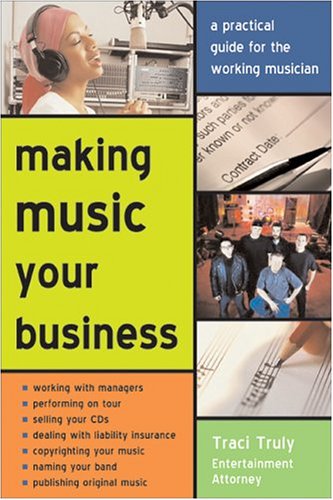 Making Music Your Business: A Practical Guide to Making $ Doing What You Love Making Music Your Business: A Practical Guide to Making $ Doing What You Love