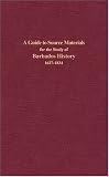 A Guide to Source Materials for the Study of Barbados History, 1627-1834
