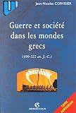 Guerre et société dans les mondes grecs (490-322 av. J.-C) par Jean-Nicolas Corvisier Guerre et société dans les mondes grecs (490-322 av. J.-C) par Corvisier