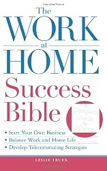 The Work-at-Home Success Bible: A Complete Guide for Women:  Start Your Own Business; Balance Work and Home Life; Develop Telecommuting Strategies
