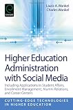 Higher education administration with social media : including applications in student affairs, enrollment management, alumni relations, and career centers