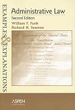 Administrative Law: Examples and Explanations (The Examples & Explanations Series)