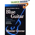 Variations on a Blue Guitar: The Lincoln Center Institute Lectures on Aesthetic Education by  Maxine Greene