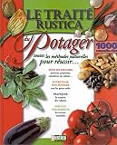 Le trait� Rustica du potager : Toutes les m�thodes naturelles pour r�ussir...