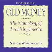 Old Money: The Mythology of Wealth in America | [Nelson Aldrich]