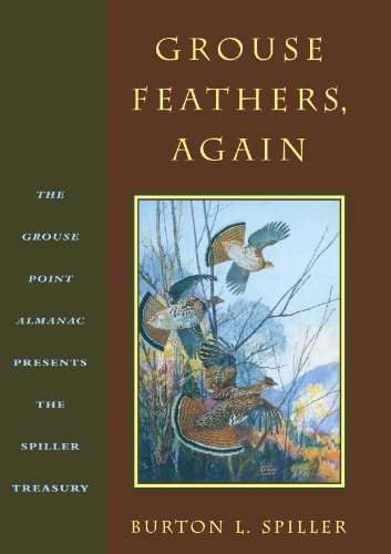 Grouse Feathers, Again: The Grouse Point Almanac Presents The Spiller Treasury