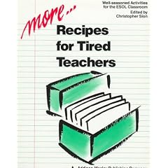 More Recipes for Tired Teachers : Well-Seasoned Activities for the Esol Classroom