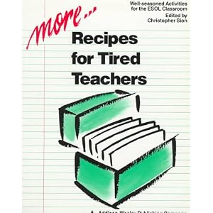 More Recipes for Tired Teachers : Well-Seasoned Activities for the Esol Classroom