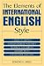The Elements of International English Style: A Guide to Writing Letters, Reports, Technical Documents, and Internet Pages for a Global Audience