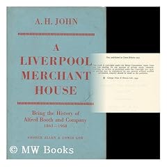 A Liverpool merchant house : being the history of Alfred Booth and Company, 1863-1958 / by A. H. John