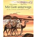 Mit Gott unterwegs: Die Bibel f�r Kinder und Erwachsene neu erz�hlt