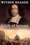 Within Reason: A Life of Spinoza