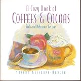 A Cozy Book Of Coffees & Cocoas: Rich And Delicious Recipes