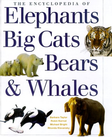 The Encyclopedia of Big Cats, Bears, Whales, & Elephants