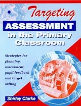 Targeting Assessment in the Primary Classroom: Strategies for Planning, Assessment, Pupil Feedback and Target Setting