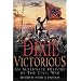 Dixie Victorious: An Alternate History of the Civil War
