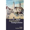 Kleine Ingolst�dter Stadtgeschichte