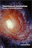 Three essays on universal law: The laws of Karma, will, and love