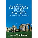 Anatomy of the Sacred: An Introduction to Religion (6th Edition)