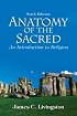 Anatomy of the Sacred: An Introduction to Religion (6th Edition) (MyReligionKit Series)