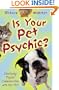 Is Your Pet Psychic: Developing Psychic Communication with Your Pet