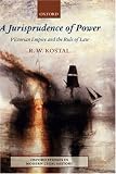 A Jurisprudence of Power: Victorian Empire and the Rule of Law (Oxford Studies in Modern Legal History)