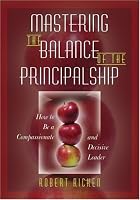 Mastering the Balance of the Principalship: How to Be a Compassionate and Decisive Leader