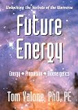 Future Energy by Tom Valone, PhD., PE -- Energy, Propulsion and Bioenergetics