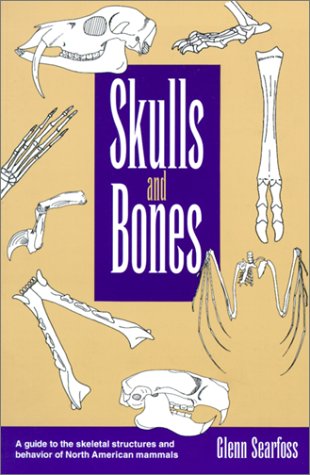 Skulls and Bones: A Guide to the Skeletal Structures and Behavior of North American Mammals