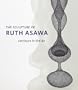 The Sculpture of Ruth Asawa: Contours in the Air