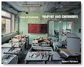 Zones of Exclusion: Pripyat and Chernobyl
