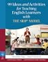 99 Ideas and Activities for Teaching English Learners with the SIOP Model