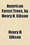 American Forest Trees, by Henry H. Gibson