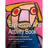 The Expressive Arts Activity Book: A Resource for Professionalsby Suzanne Darley