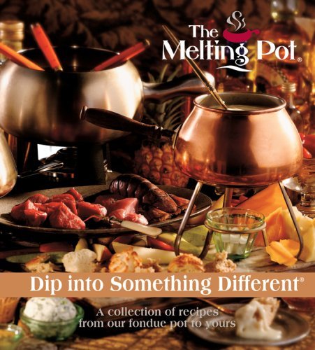 By Melting Pot Restaurants Inc - Dip Into Something Different: A Collection of Recipes from Our Fondue Pot to Yours (8/31/08)