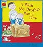 I Wish My Brother Was a Dog