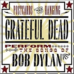 Postcards of the Hanging: The Grateful Dead Perform the Songs of Bob Dylan