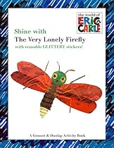 Shine with the Very Lonely Firefly (The World of Eric Carle) Shine with the Very Lonely Firefly (The World of Eric Carle)