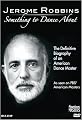 Jerome Robbins: Something To Dance About - The Definitive Biography of an American Dance Master