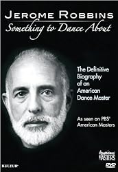 Jerome Robbins: Something To Dance About - The Definitive Biography of an American Dance Master