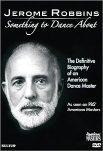 Jerome Robbins: Something To Dance About - The Definitive Biography of an American Dance Master