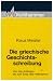 Book Die griechische Geschichtsschreibung: Von den Anfangen bis zum Ende des Hellenismus