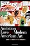 Ambition and Love in Modern American Art