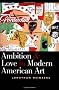 Ambition and Love in Modern American Art (Yale Publications in the History of Art)