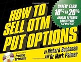 How to Sell OTM Put Options [Available Late May] (Safely Earn 10% to 20% Annual Returns Consistently - Year After Year)
