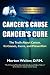 Cancer's Cause, Cancer's Cure: The Truth About Cancer, Its Causes, Cures, and Prevention