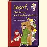 Josef, sag ihnen, wir kaufen nichts!: Weihnachten steckt voller &Uuml;berraschungen - 