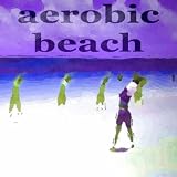 Aerobic Beach (1st Class Deeper House Mix) 5100q6sAezL. SL160 Aerobic Beach (1st Class Deeper House Mix)